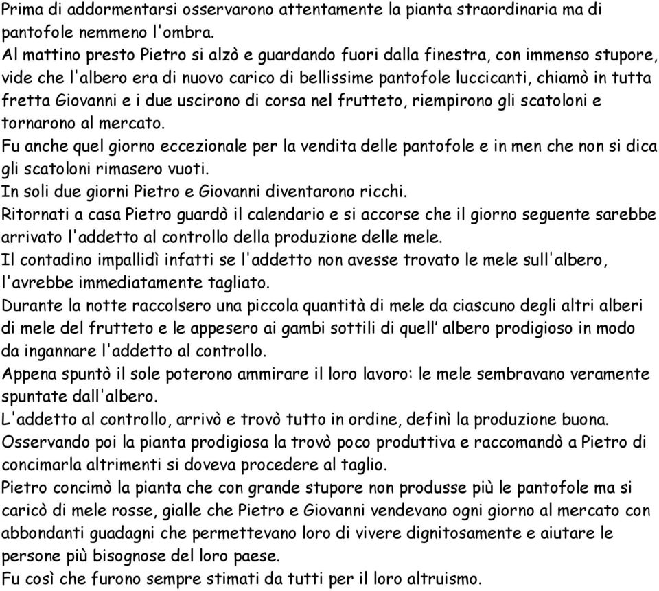 due uscirono di corsa nel frutteto, riempirono gli scatoloni e tornarono al mercato.