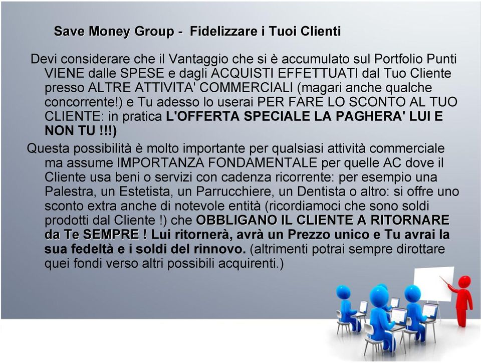 !!) Questa possibilità è molto importante per qualsiasi attività commerciale ma assume IMPORTANZA FONDAMENTALE per quelle AC dove il Cliente usa beni o servizi con cadenza ricorrente: per esempio una