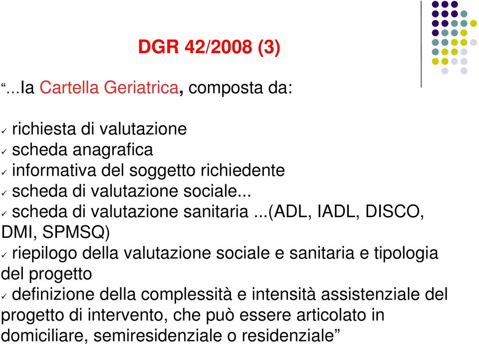 ..(adl, IADL, DISCO, DMI, SPMSQ) riepilogo della valutazione sociale e sanitaria e tipologia del progetto