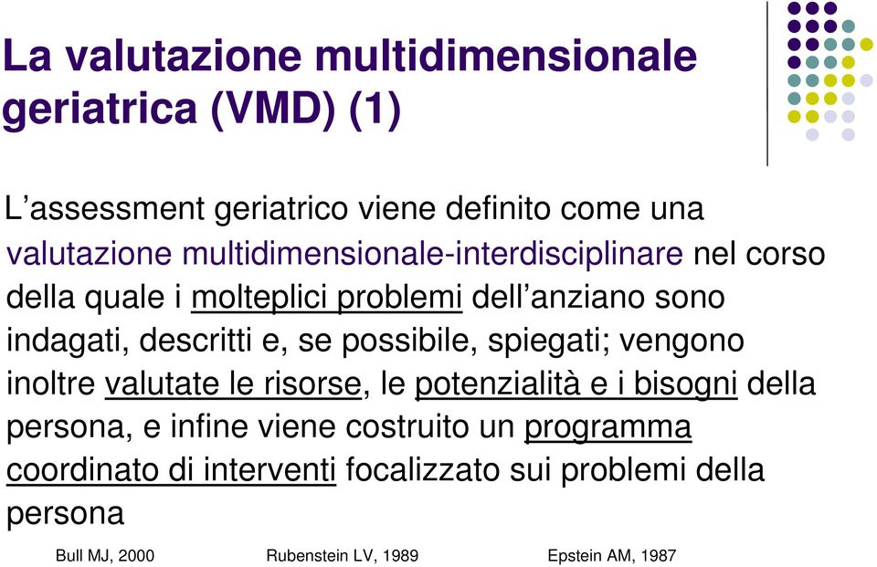 se possibile, spiegati; vengono inoltre valutate le risorse, le potenzialità e i bisogni della persona, e infine viene