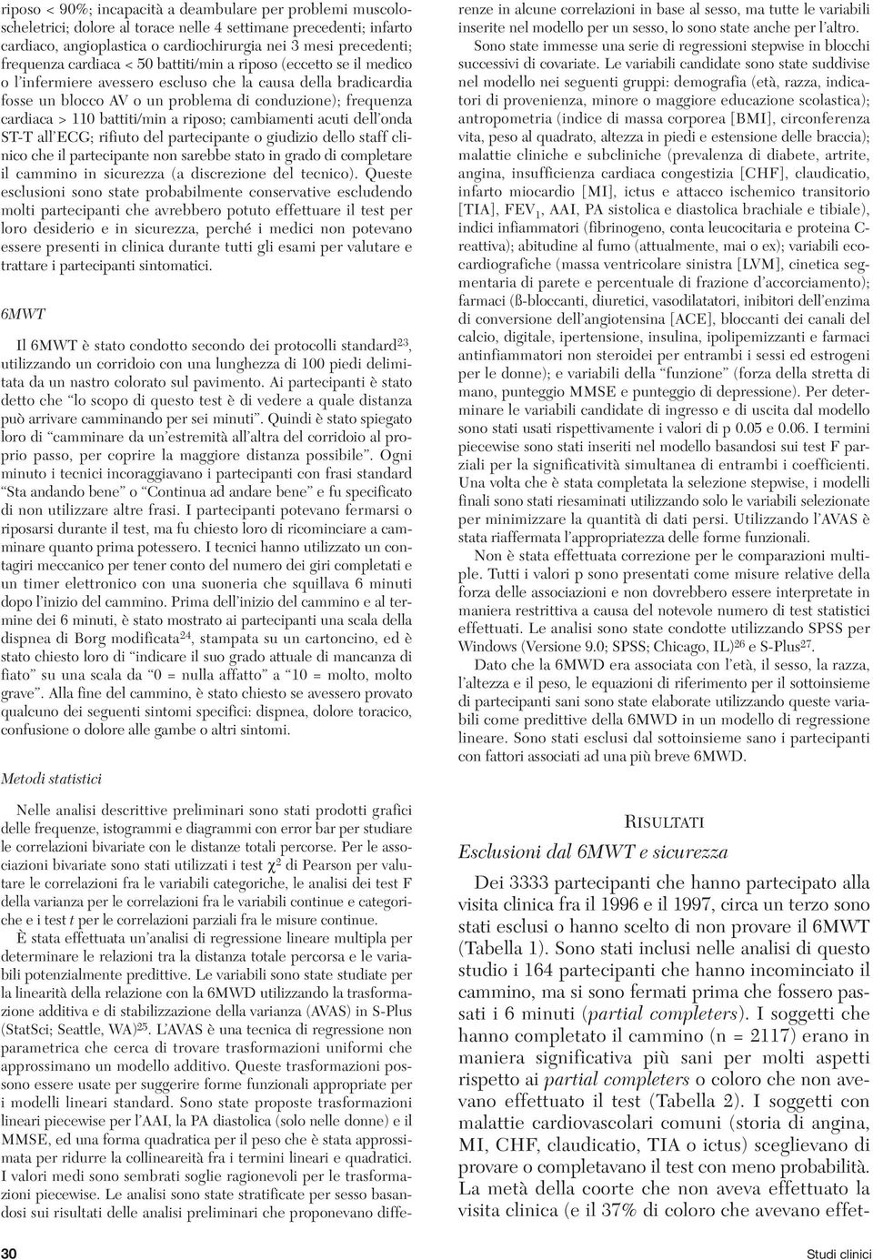 110 battiti/min a riposo; cambiamenti acuti dell onda ST-T all ECG; rifiuto del partecipante o giudizio dello staff clinico che il partecipante non sarebbe stato in grado di completare il cammino in