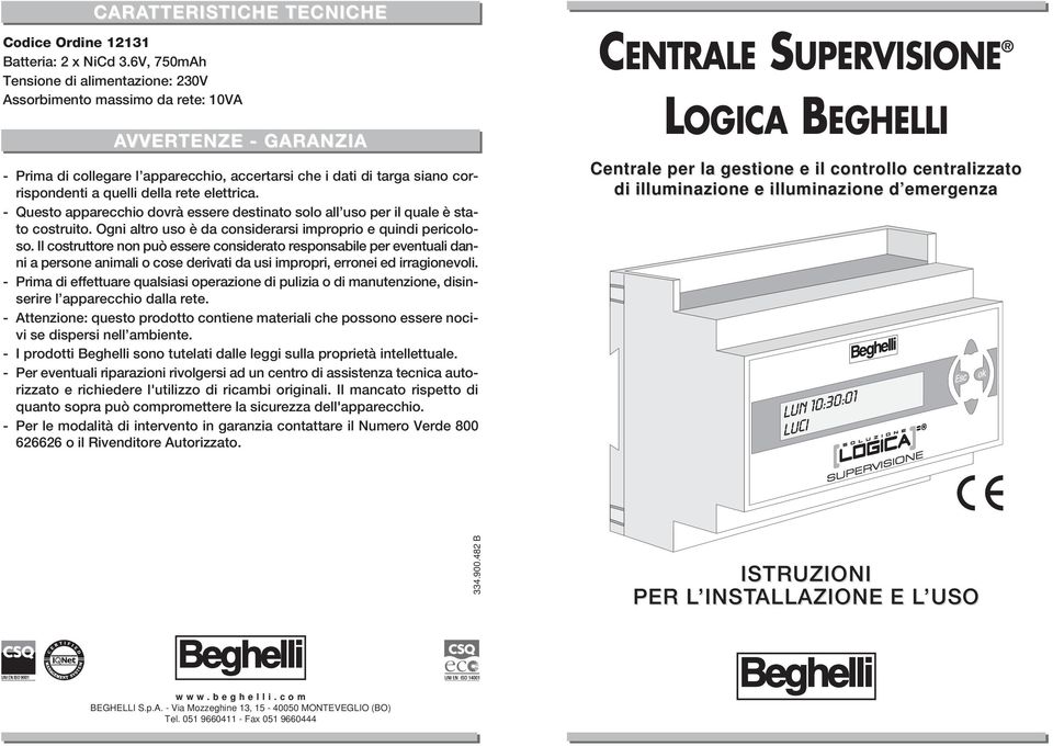 della rete elettrica. - Questo apparecchio dovrà essere destinato solo all uso per il quale è stato costruito. Ogni altro uso è da considerarsi improprio e quindi pericoloso.