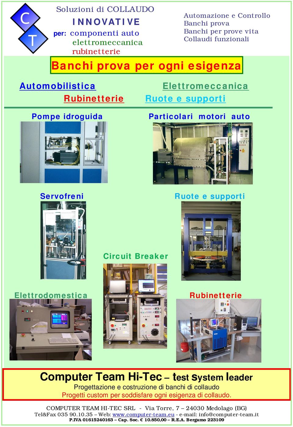 Rubinetterie Computer Team Hi-Tec test system leader Progettazione e costruzione di banchi di collaudo Progetti custom per soddisfare ogni esigenza di collaudo.