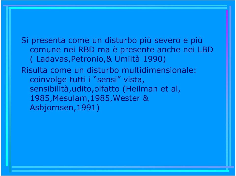 un disturbo multidimensionale: coinvolge tutti i sensi vista,