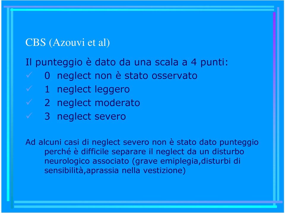 neglect severo non è stato dato punteggio perché è difficile separare il neglect da un