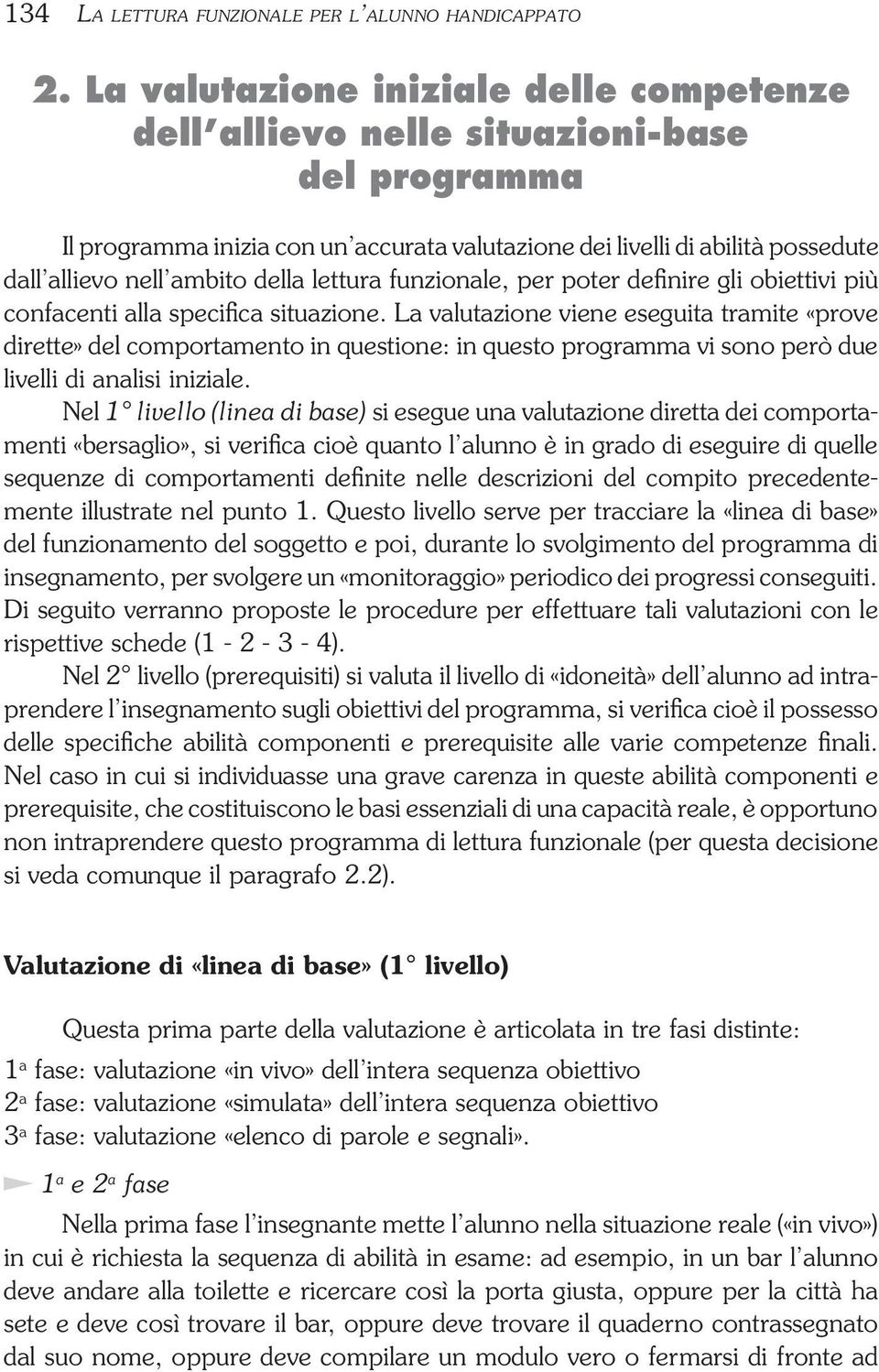 della lettura funzionale, per poter definire gli obiettivi più confacenti alla specifica situazione.