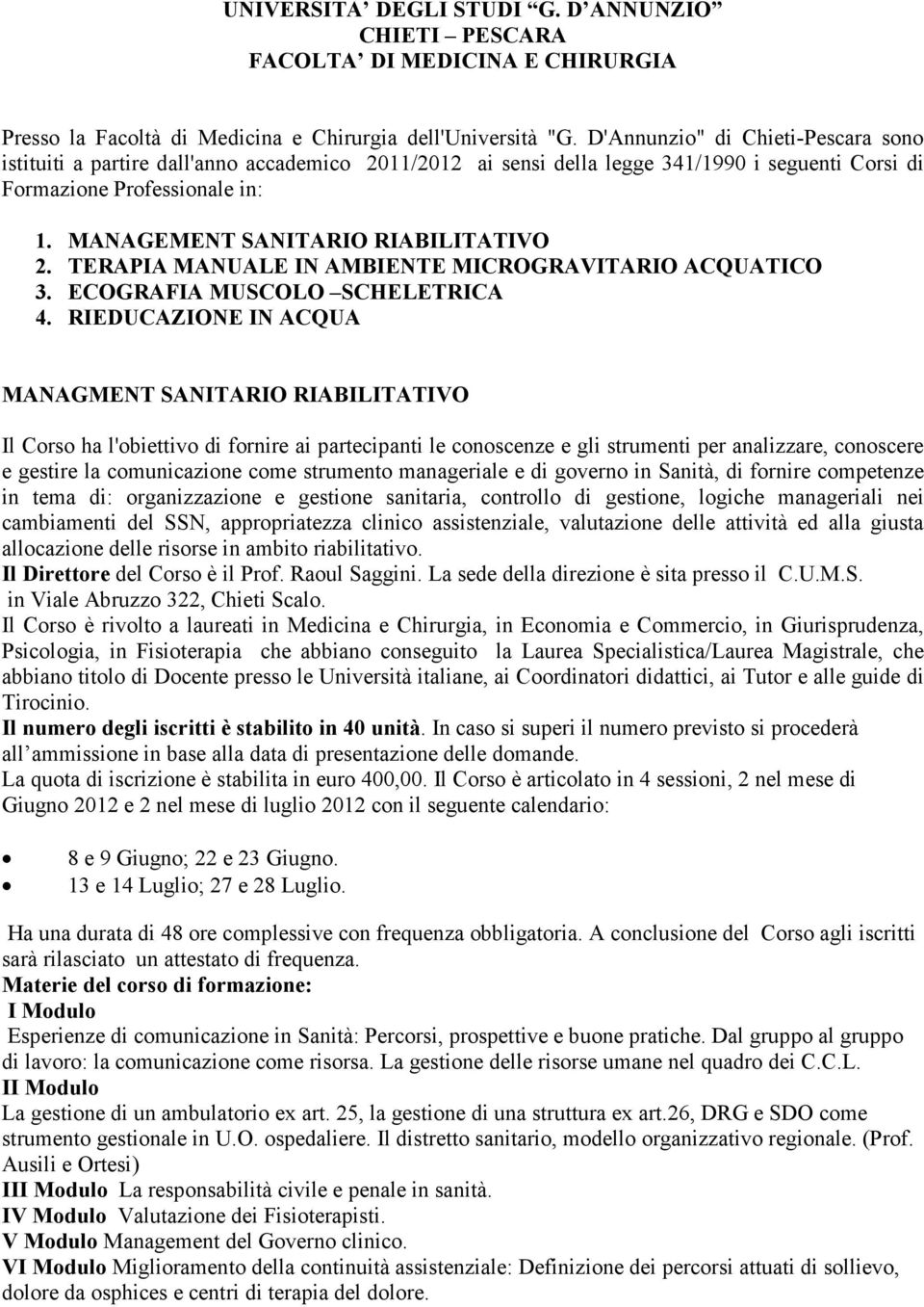 MANAGEMENT SANITARIO RIABILITATIVO 2. TERAPIA MANUALE IN AMBIENTE MICROGRAVITARIO ACQUATICO 3. ECOGRAFIA MUSCOLO SCHELETRICA 4.