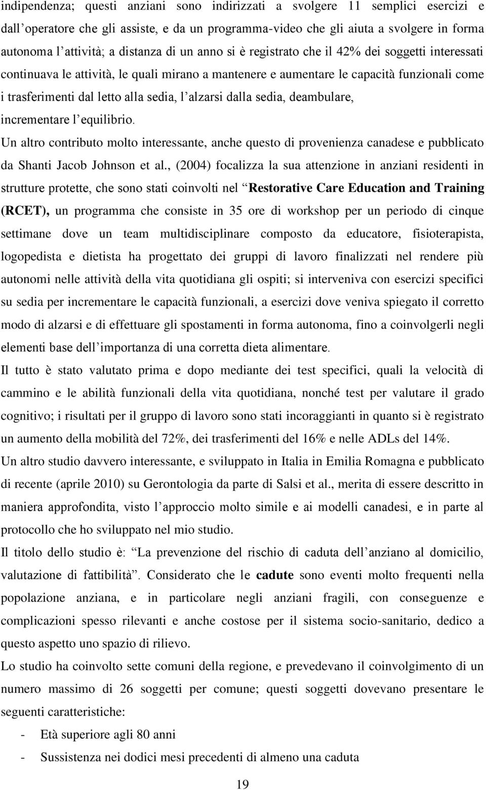 sedia, l alzarsi dalla sedia, deambulare, incrementare l equilibrio. Un altro contributo molto interessante, anche questo di provenienza canadese e pubblicato da Shanti Jacob Johnson et al.