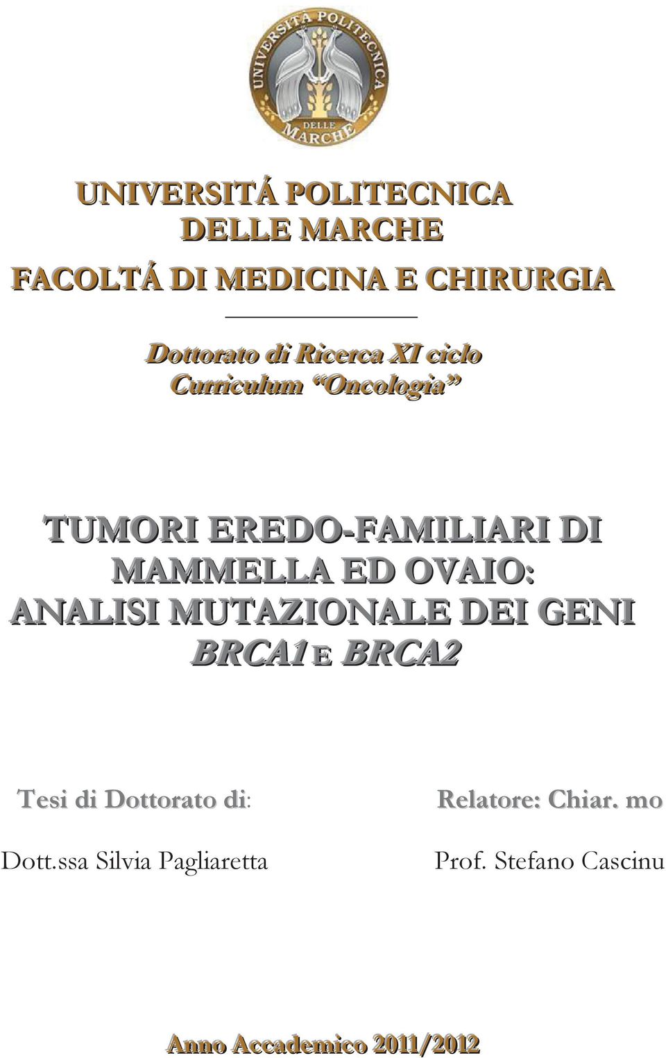 ED OVAIO: ANALISI MUTAZIONALE DEI GENI BRCA1 E BRCA2 Tesi di Dottorato di: Dott.