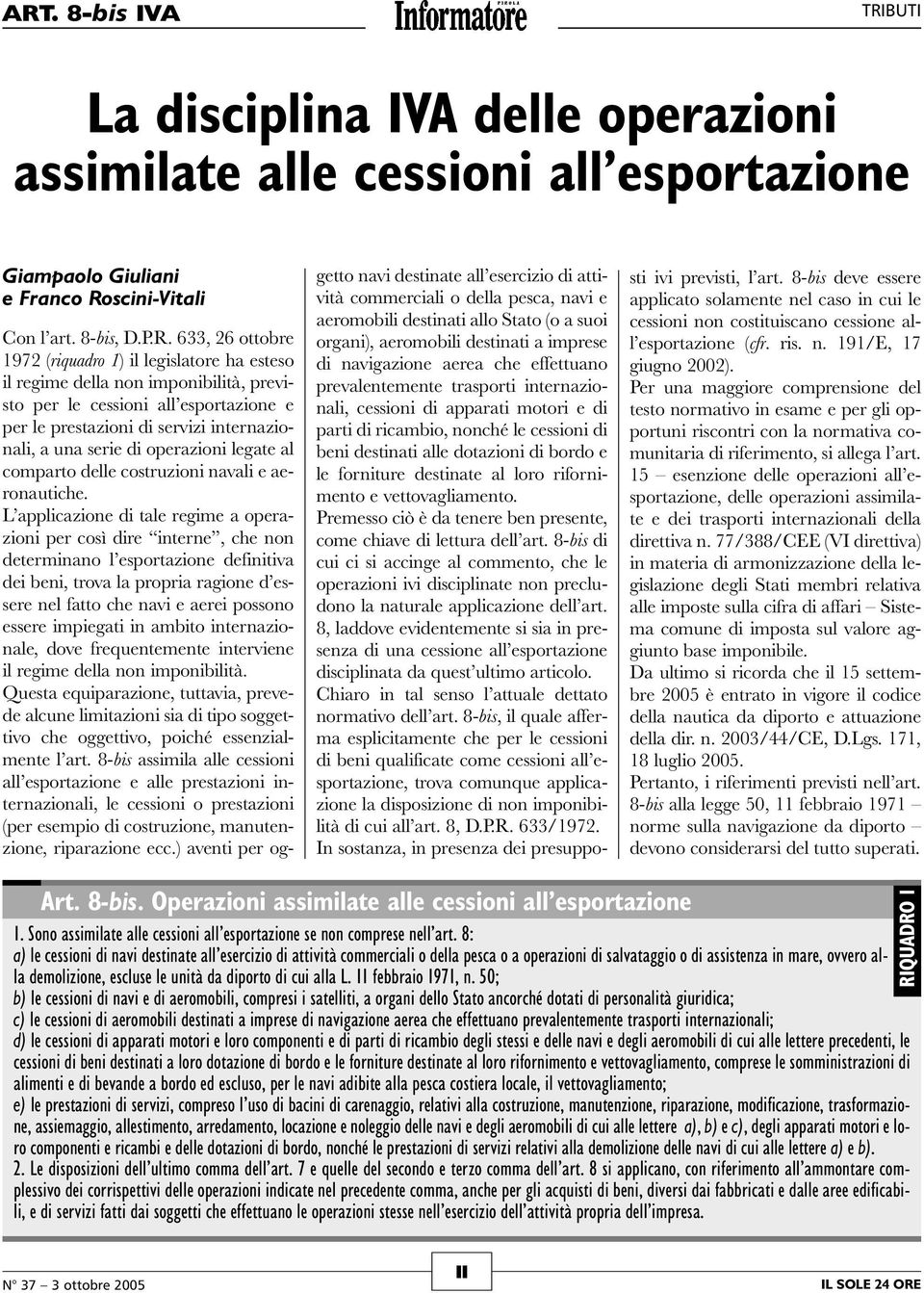 633, 26 ottobre 1972 (riquadro 1) il legislatore ha esteso il regime della non imponibilità, previsto per le cessioni all esportazione e per le prestazioni di servizi internazionali, a una serie di