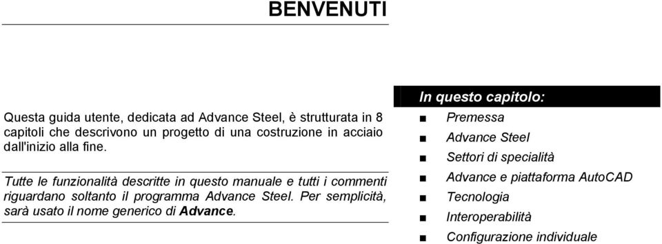 Tutte le funzionalità descritte in questo manuale e tutti i commenti riguardano soltanto il programma Advance Steel.