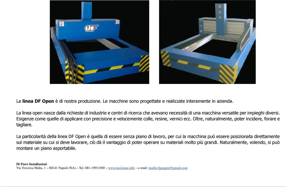 Esigenze come quelle di applicare con precisione e velocemente colle, resine, vernici ecc. Oltre, naturalmente, poter incidere, forare e tagliare.