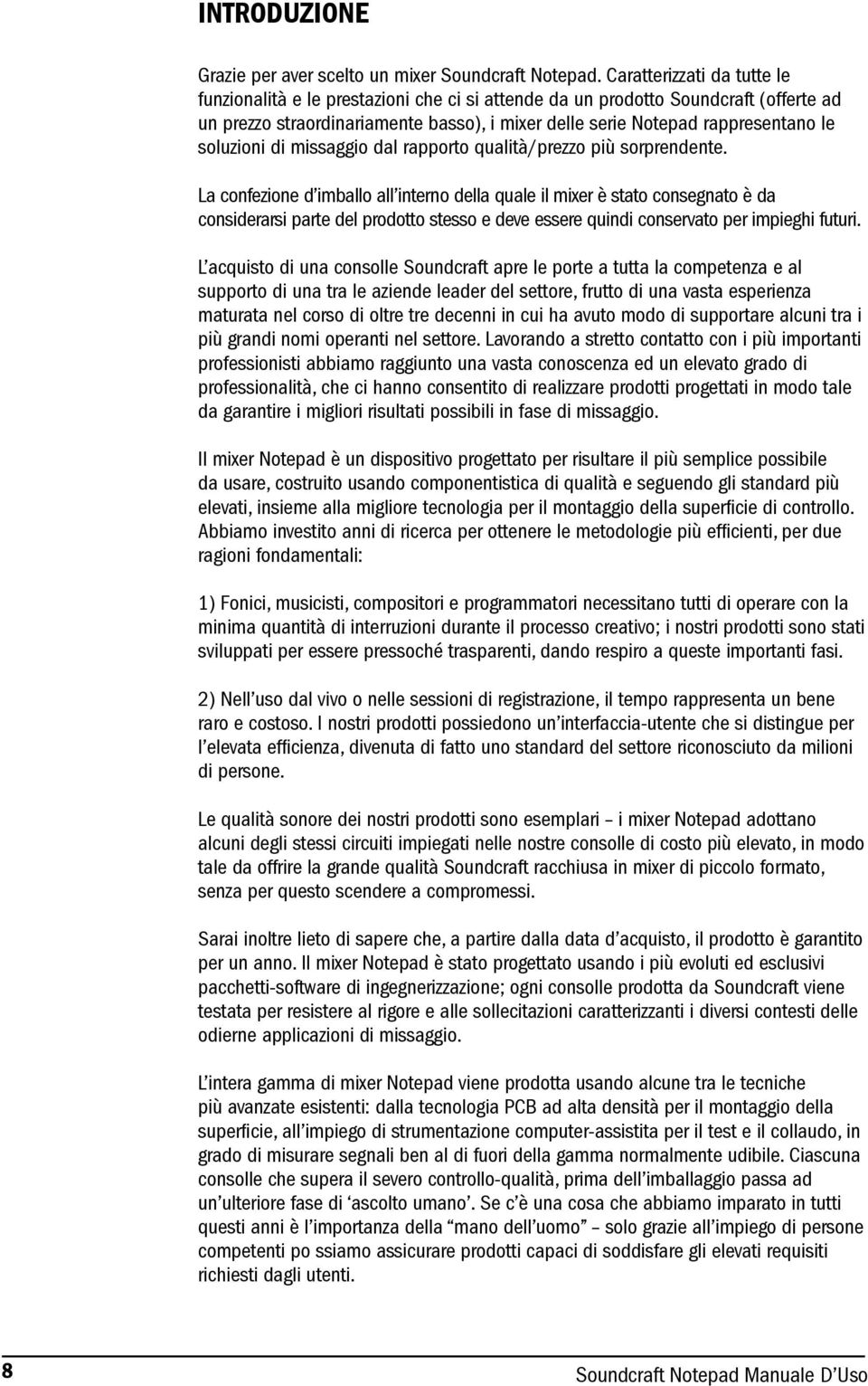 soluzioni di missaggio dal rapporto qualità/prezzo più sorprendente.