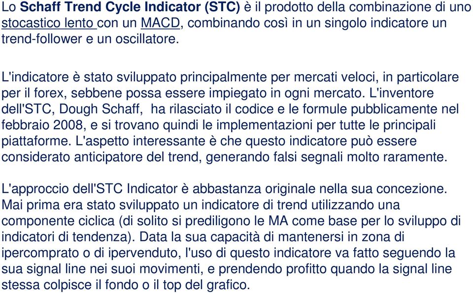 L'inventore dell'stc, Dough Schaff, ha rilasciato il codice e le formule pubblicamente nel febbraio 2008, e si trovano quindi le implementazioni per tutte le principali piattaforme.