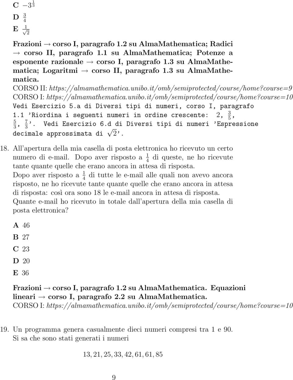 1 Riordina i seguenti numeri in ordine crescente: 2, 3, 5 5, 7. Vedi Esercizio 6.d di Diversi tipi di numeri Espressione 3 3 decimale approssimata di 2. 18.