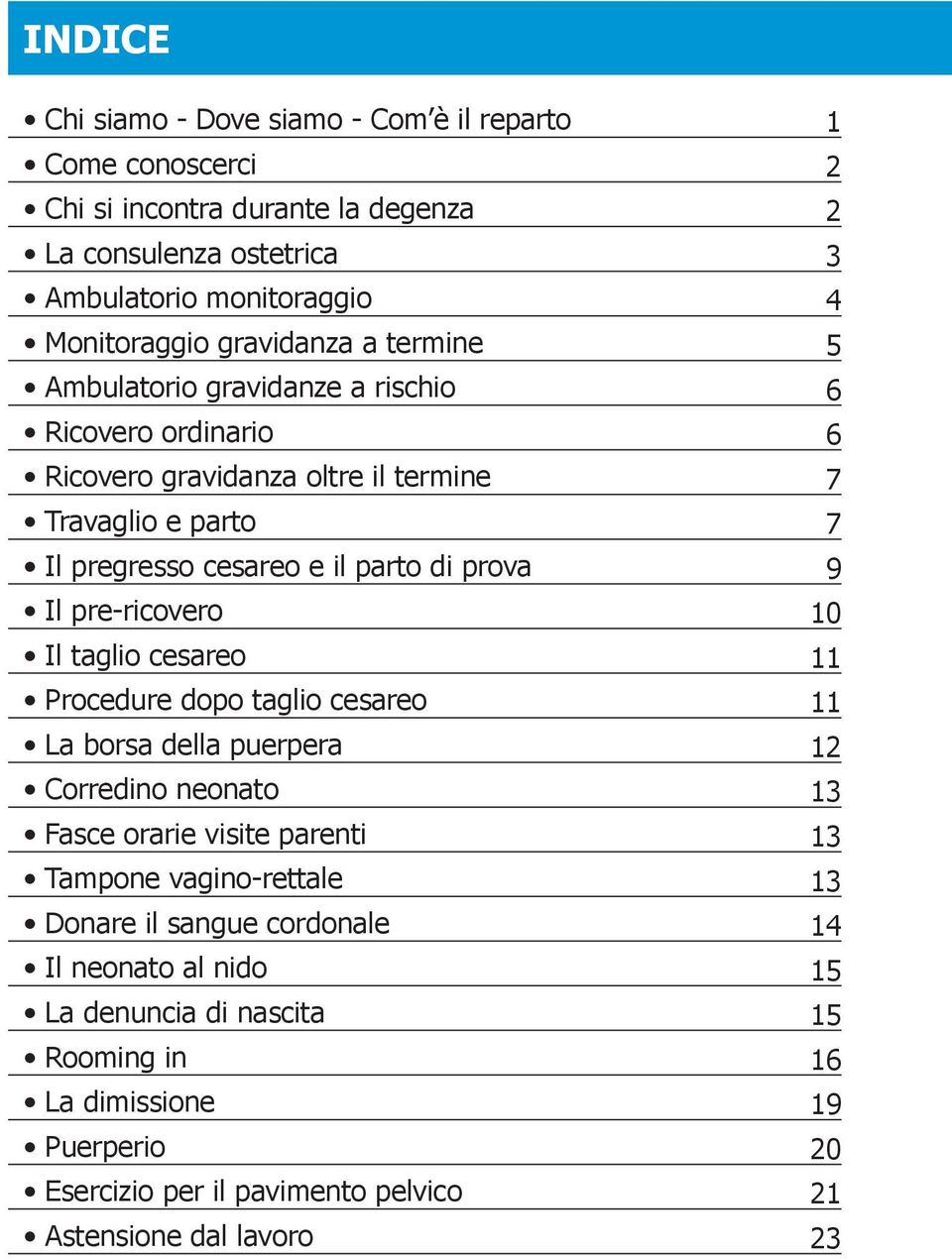 taglio cesareo Procedure dopo taglio cesareo La borsa della puerpera Corredino neonato Fasce orarie visite parenti Tampone vagino-rettale Donare il sangue cordonale Il neonato al