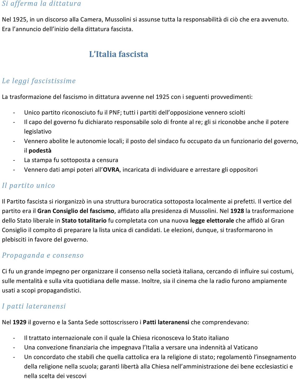 opposizione vennero sciolti Il capo del governo fu dichiarato responsabile solo di fronte al re; gli si riconobbe anche il potere legislativo Vennero abolite le autonomie locali; il posto del sindaco