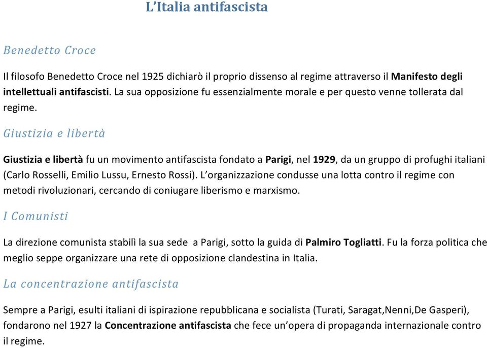 Giustizia e libertà Giustizia e libertà fu un movimento antifascista fondato a Parigi, nel 1929, da un gruppo di profughi italiani (Carlo Rosselli, Emilio Lussu, Ernesto Rossi).