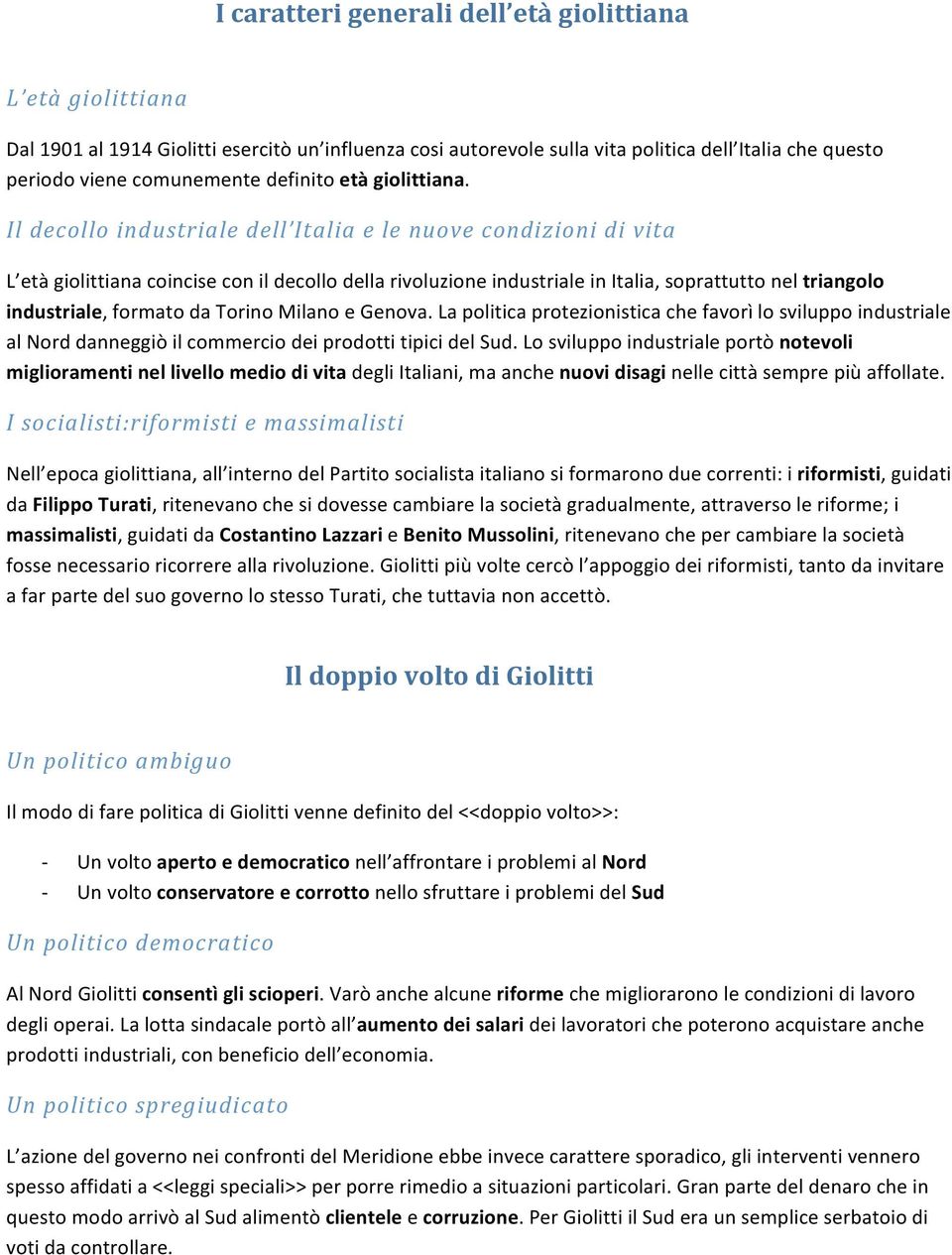 Il decollo industriale dell Italia e le nuove condizioni di vita L età giolittiana coincise con il decollo della rivoluzione industriale in Italia, soprattutto nel triangolo industriale, formato da