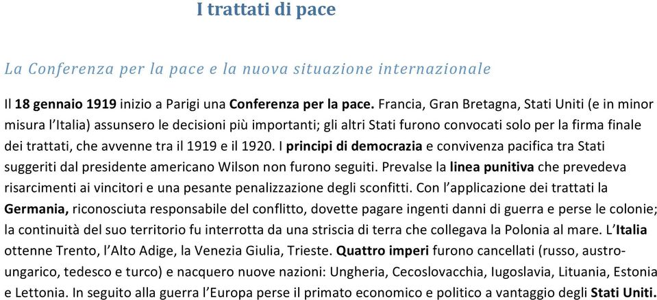 e il 1920. I principi di democrazia e convivenza pacifica tra Stati suggeriti dal presidente americano Wilson non furono seguiti.