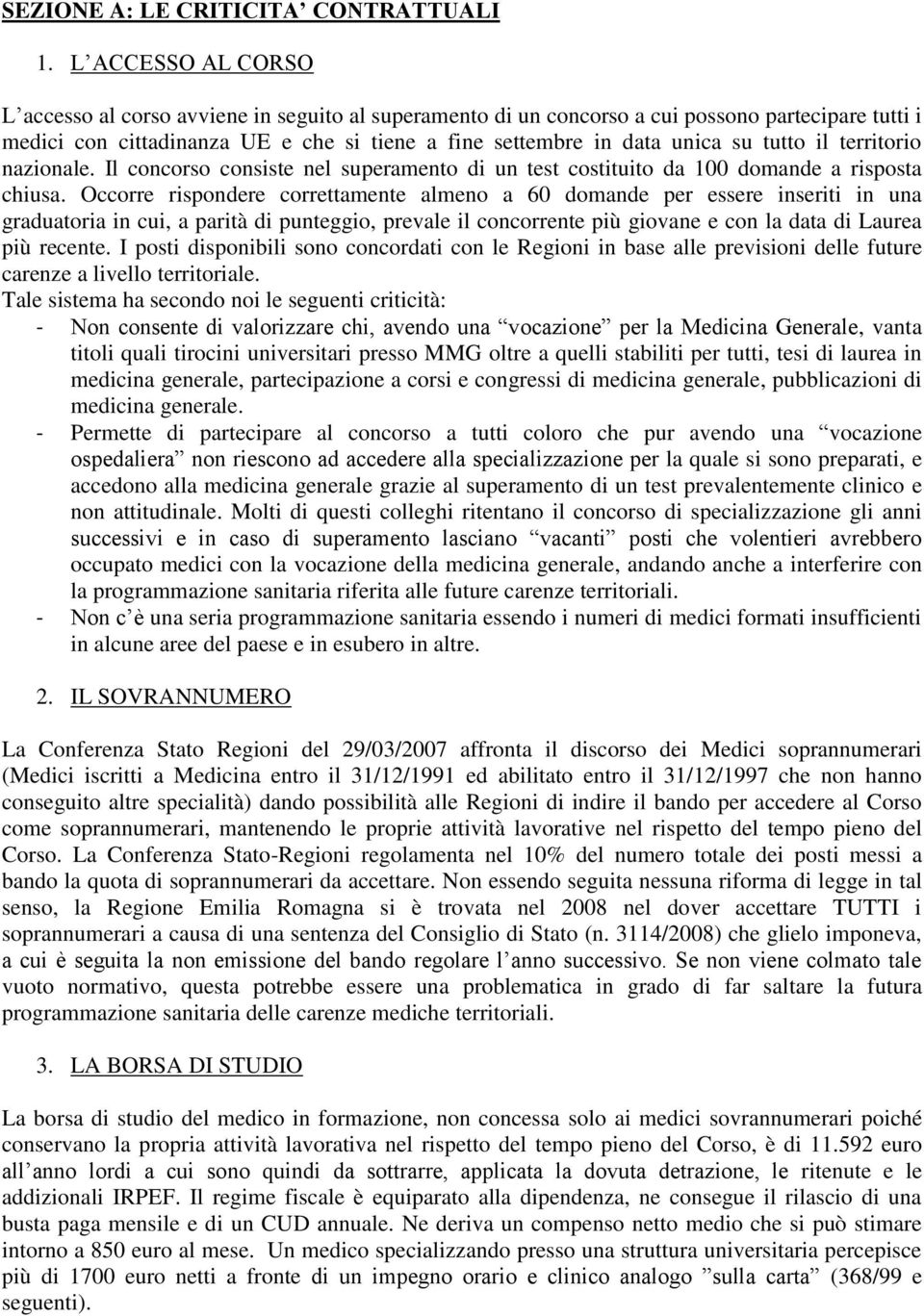 tutto il territorio nazionale. Il concorso consiste nel superamento di un test costituito da 100 domande a risposta chiusa.