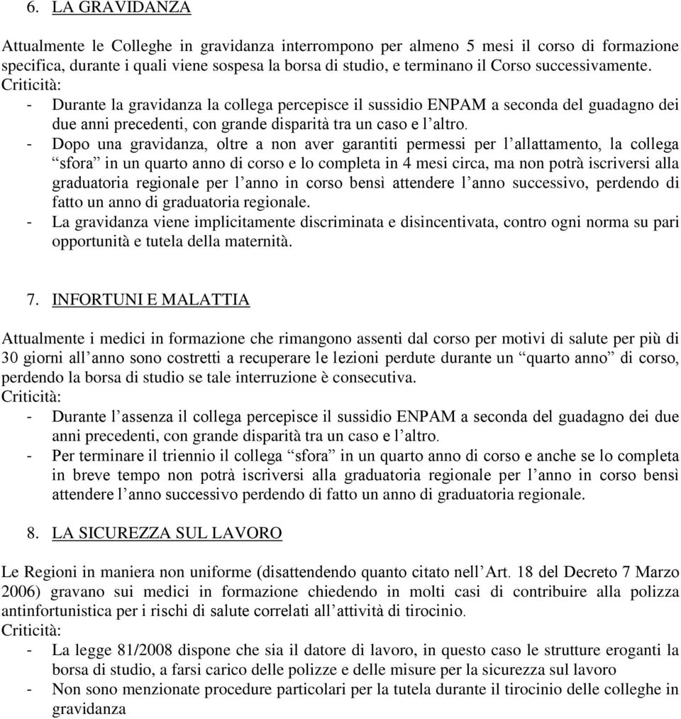 - Dopo una gravidanza, oltre a non aver garantiti permessi per l allattamento, la collega sfora in un quarto anno di corso e lo completa in 4 mesi circa, ma non potrà iscriversi alla graduatoria