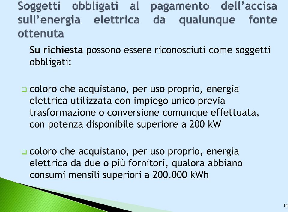 comunque effettuata, con potenza disponibile superiore a 200 kw coloro che acquistano, per uso