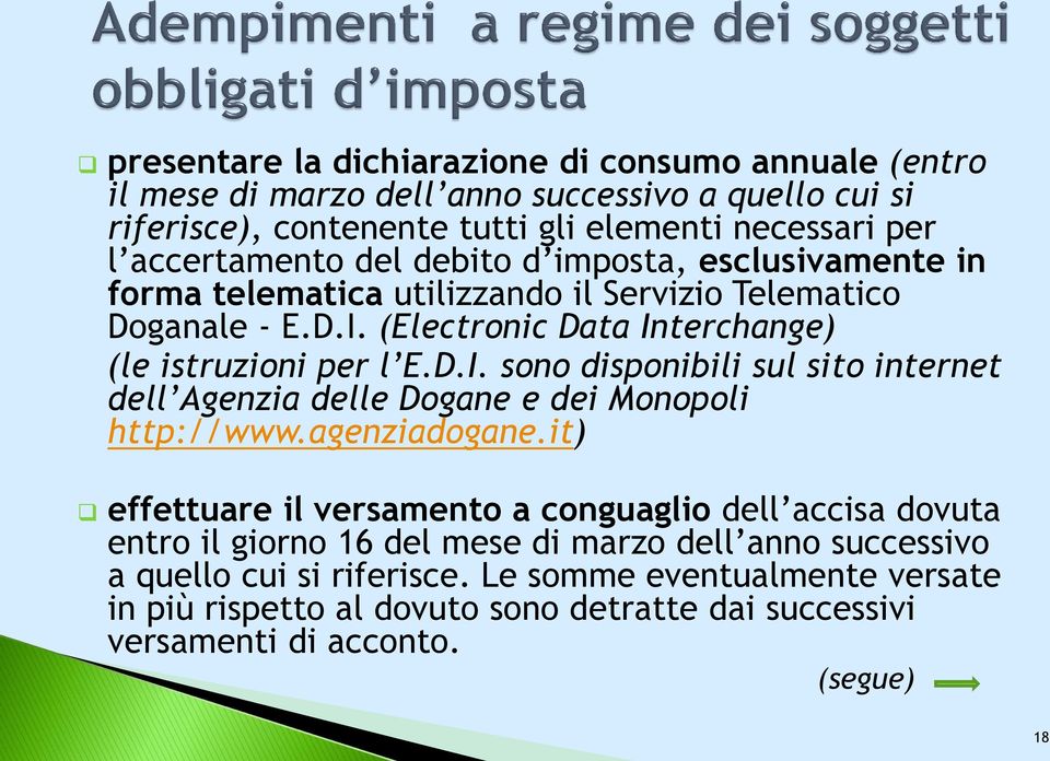 (Electronic Data Interchange) (le istruzioni per l E.D.I. sono disponibili sul sito internet dell Agenzia delle Dogane e dei Monopoli http://www.agenziadogane.