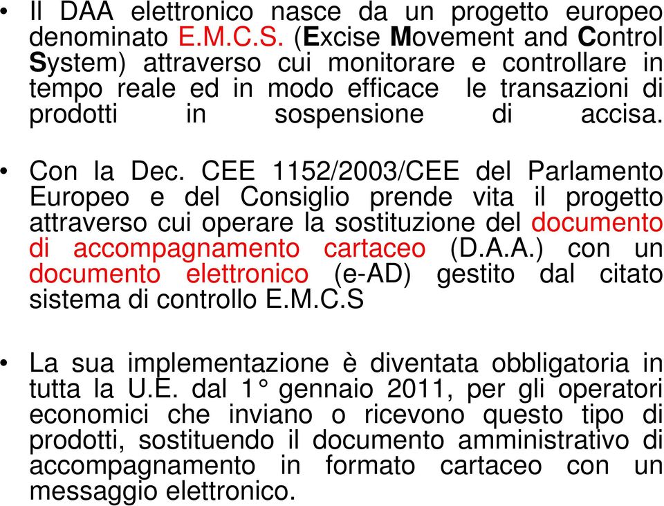 CEE 1152/2003/CEE del Parlamento Europeo e del Consiglio prende vita il progetto attraverso cui operare la sostituzione del documento di accompagnamento cartaceo (D.A.