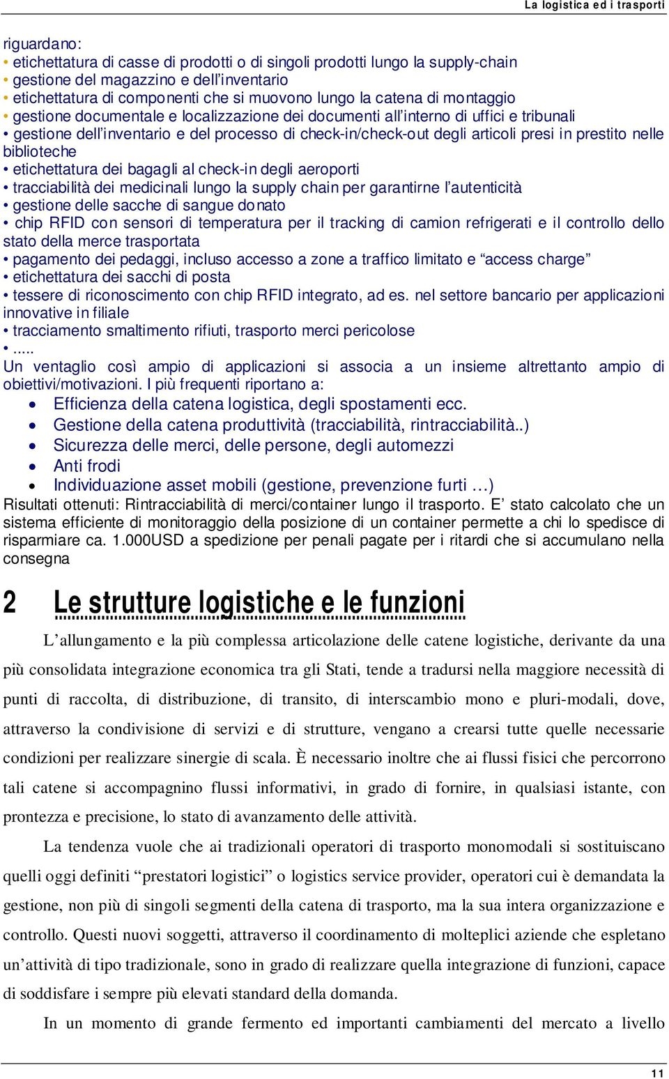 biblioteche etichettatura dei bagagli al check-in degli aeroporti tracciabilità dei medicinali lungo la supply chain per garantirne l autenticità gestione delle sacche di sangue donato chip RFID con