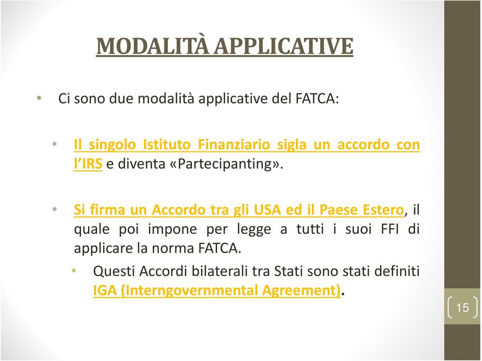 Si firma un Accordo tra gli USA ed il Paese Estero, il quale poi impone per legge a tutti i