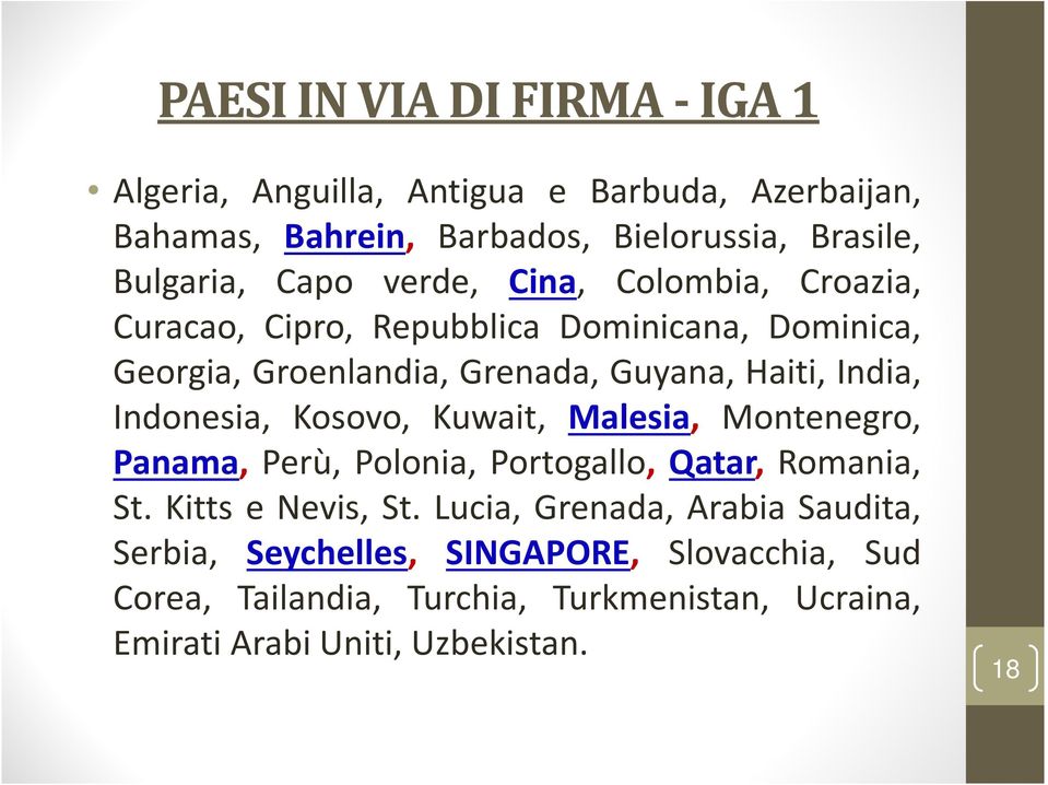 Indonesia, Kosovo, Kuwait, Malesia, Montenegro, Panama, Perù, Polonia, Portogallo, Qatar, Romania, St. Kitts e Nevis, St.