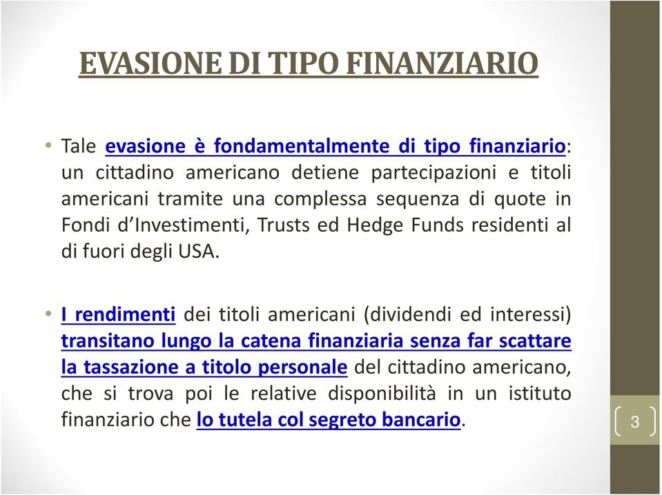 I rendimenti dei titoli americani (dividendi ed interessi) transitano lungo la catena finanziaria senza far scattare la tassazione a