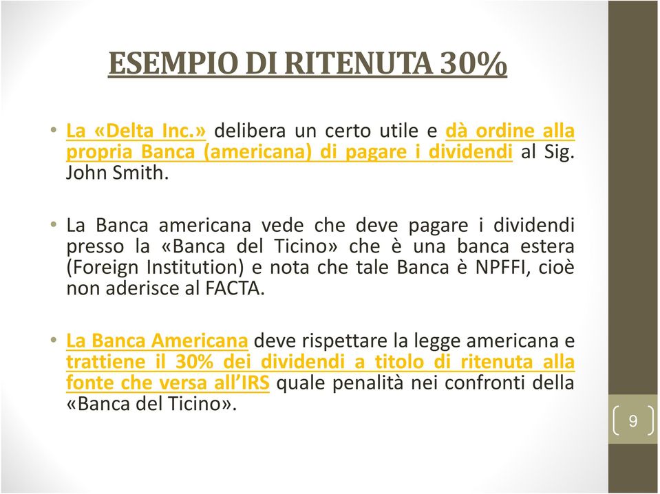 La Banca americana vede che deve pagare i dividendi presso la «Banca del Ticino» che è una banca estera (Foreign Institution) e