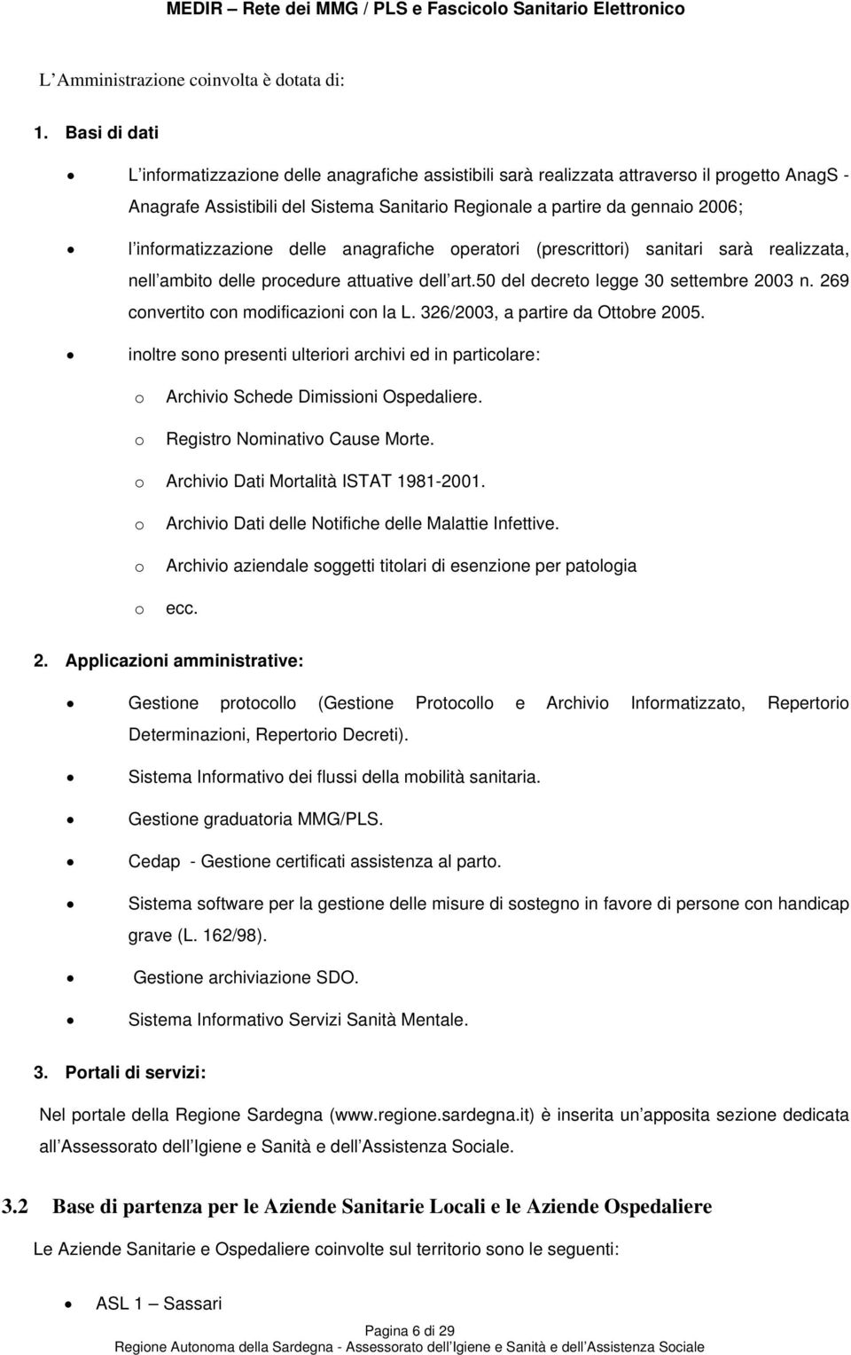 informatizzazione delle anagrafiche operatori (prescrittori) sanitari sarà realizzata, nell ambito delle procedure attuative dell art.50 del decreto legge 30 settembre 2003 n.