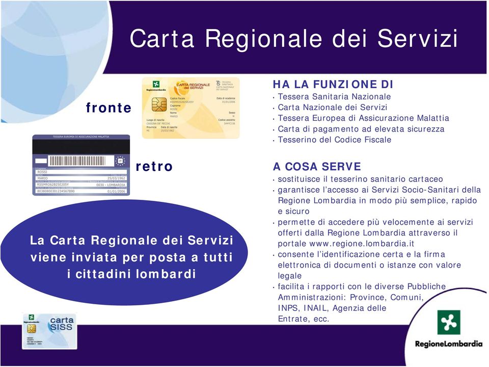 Socio-Sanitari della Regione Lombardia in modo più semplice, rapido e sicuro permette di accedere più velocemente ai servizi offerti dalla Regione Lombardia attraverso il portale www.regione.