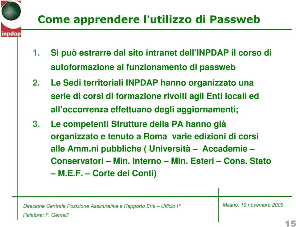 Le Sedi territoriali INPDAP hanno organizzato una serie di corsi di formazione rivolti agli Enti locali ed all occorrenza