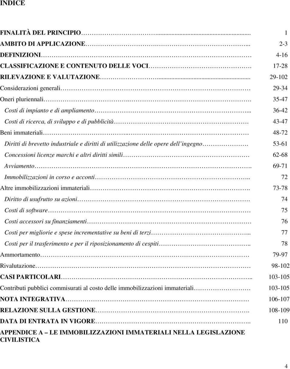 . 48-72 Diritti di brevetto industriale e diritti di utilizzazione delle opere dell ingegno. 53-61 Concessioni licenze marchi e altri diritti simili 62-68 Avviamento.