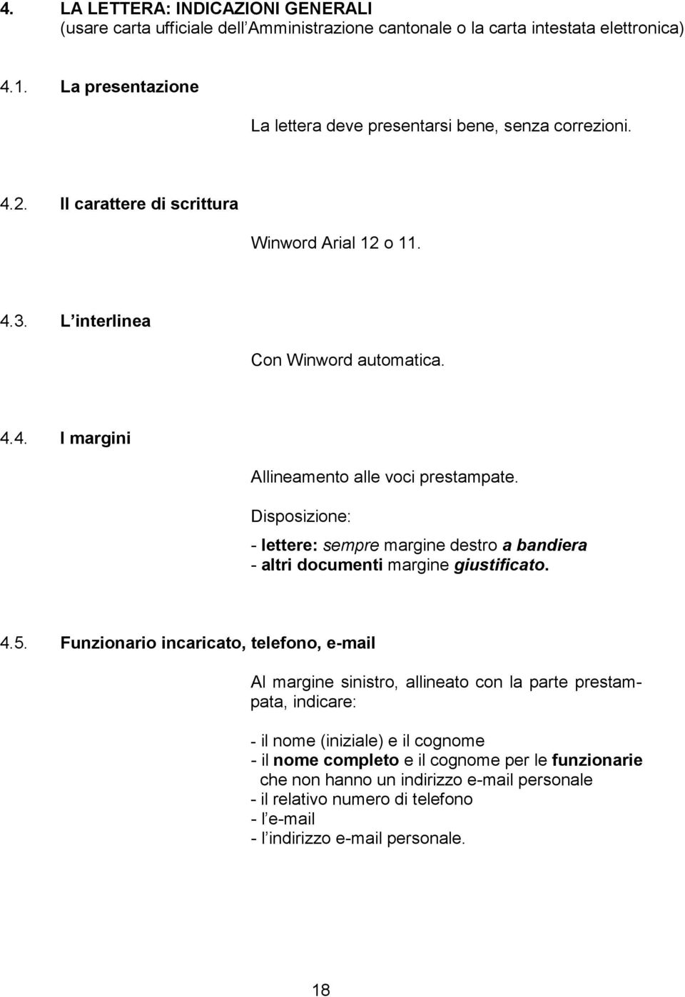 Disposizione: - lettere: sempre margine destro a bandiera - altri documenti margine giustificato. 4.5.