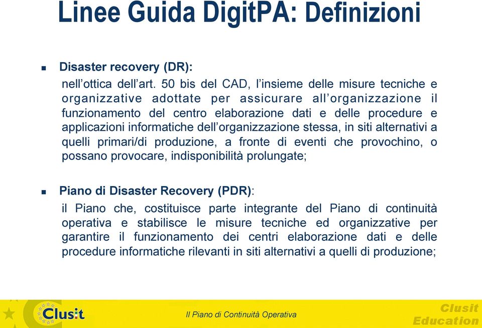 informatiche dell organizzazione stessa, in siti alternativi a quelli primari/di produzione, a fronte di eventi che provochino, o possano provocare, indisponibilità prolungate; Piano di