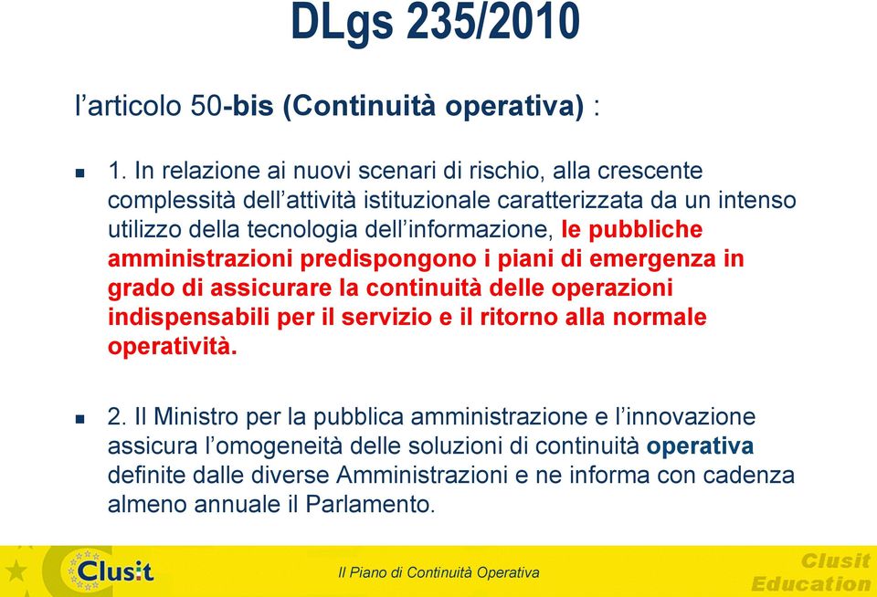 informazione, le pubbliche amministrazioni predispongono i piani di emergenza in grado di assicurare la continuità delle operazioni indispensabili per il