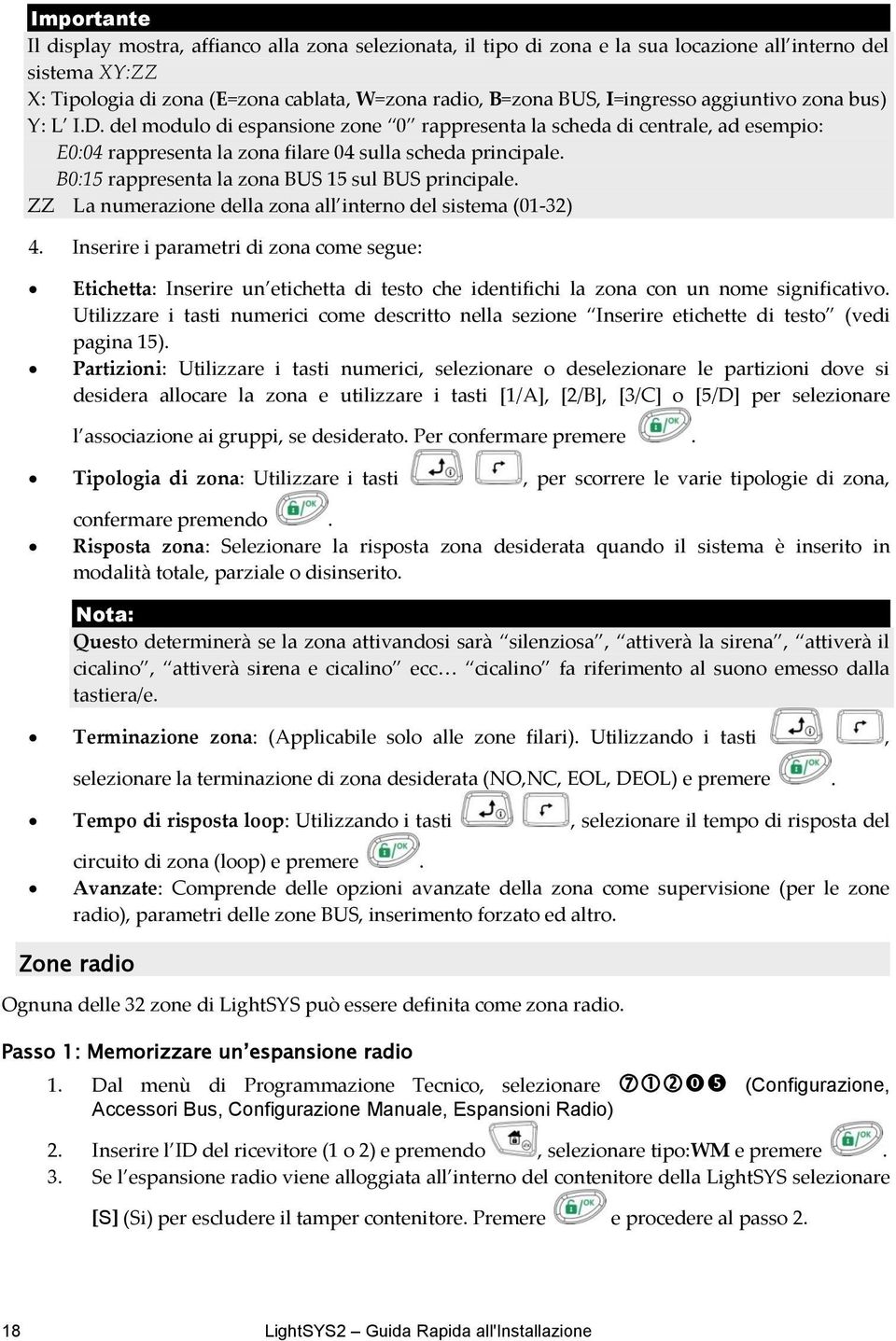 B0:15 rappresenta la zona BU 15 sul BU principale. ZZ La numerazione della zona all interno del sistema (01-32) 4.