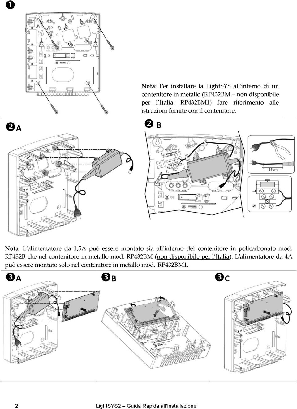 B L'alimentatore da 1,5A può essere montato sia all'interno del contenitore in policarbonato mod.