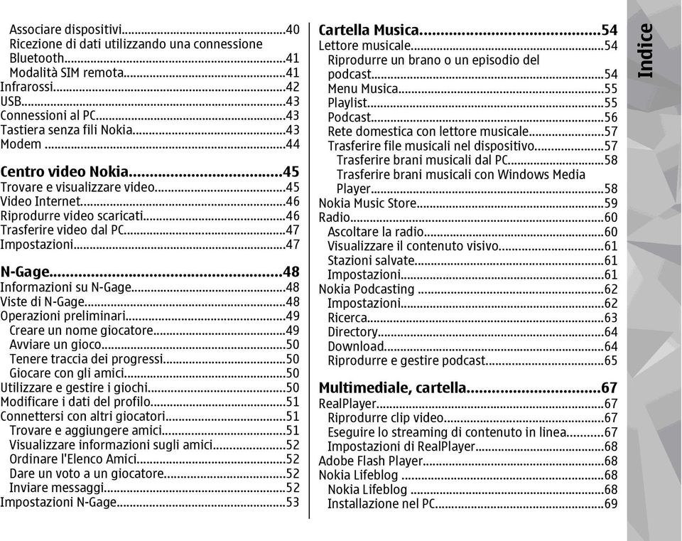 ..48 Viste di N-Gage...48 Operazioni preliminari...49 Creare un nome giocatore...49 Avviare un gioco...50 Tenere traccia dei progressi...50 Giocare con gli amici...50 Utilizzare e gestire i giochi.