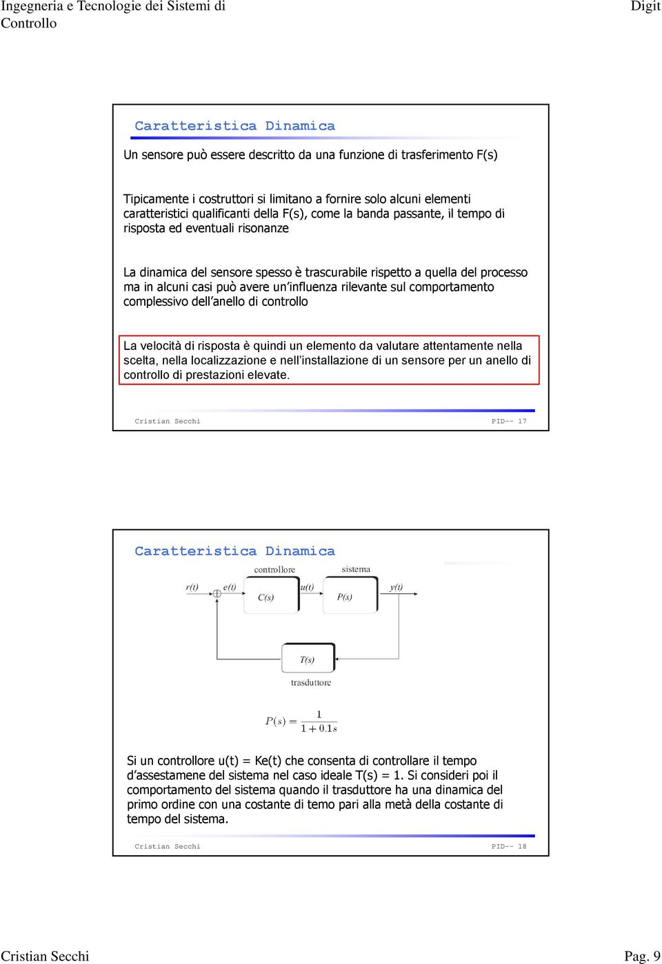 rilevante sul comportamento complessivo dell anello di controllo La velocità di risposta è quindi un elemento da valutare attentamente nella scelta, nella localizzazione e nell installazione di un