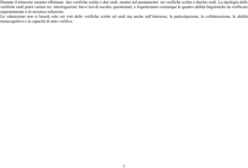 quattro abilità linguistiche da verificare separatamente o in un'unica soluzione.