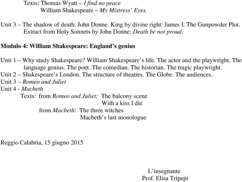 The actor and the playwright. The language genius. The poet. The comedian. The historian. The tragic playwright. Unit 2 Shakespeare s London. The structure of theatres. The Globe.