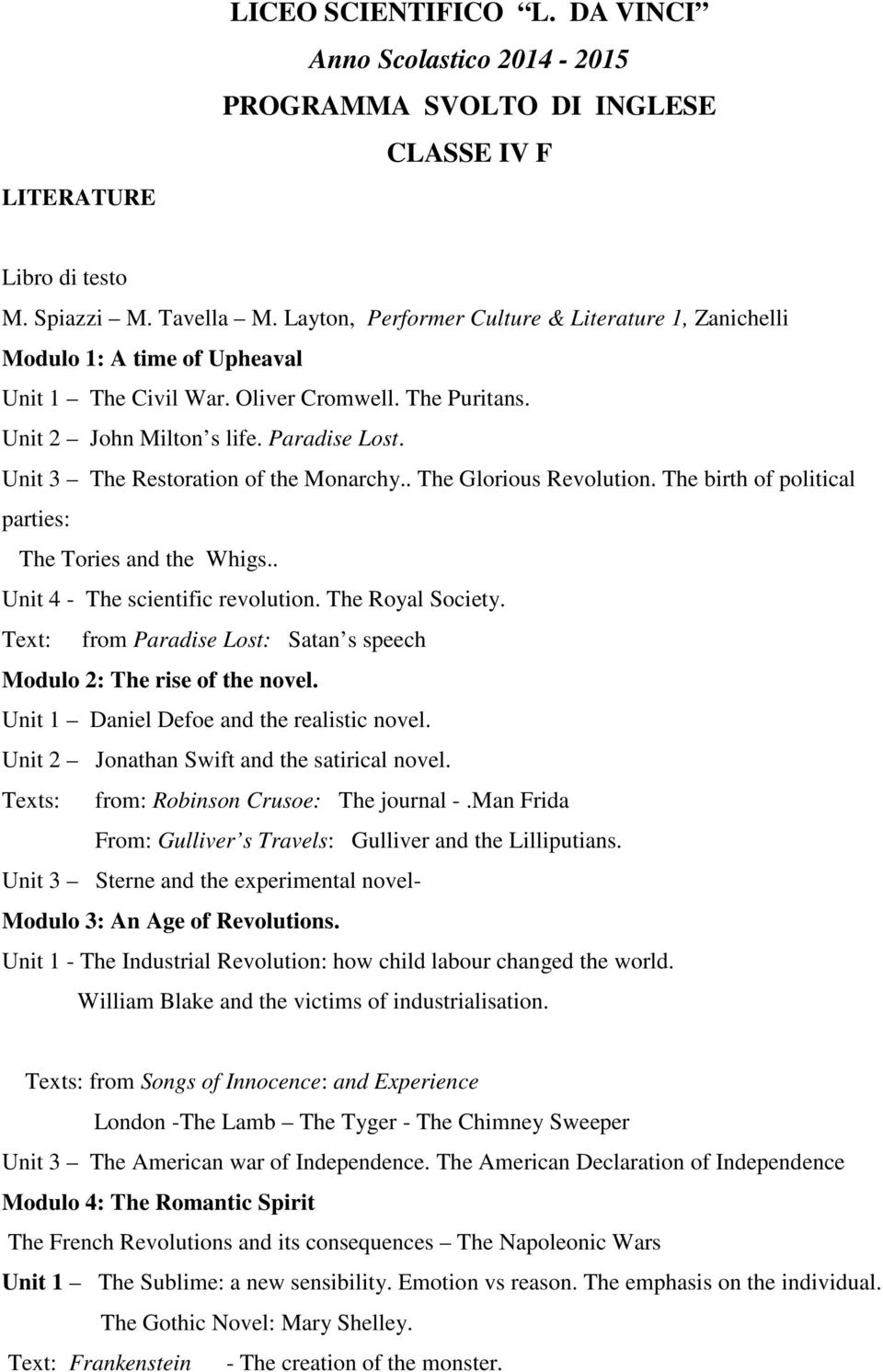 Unit 3 The Restoration of the Monarchy.. The Glorious Revolution. The birth of political parties: The Tories and the Whigs.. Unit 4 - The scientific revolution. The Royal Society.