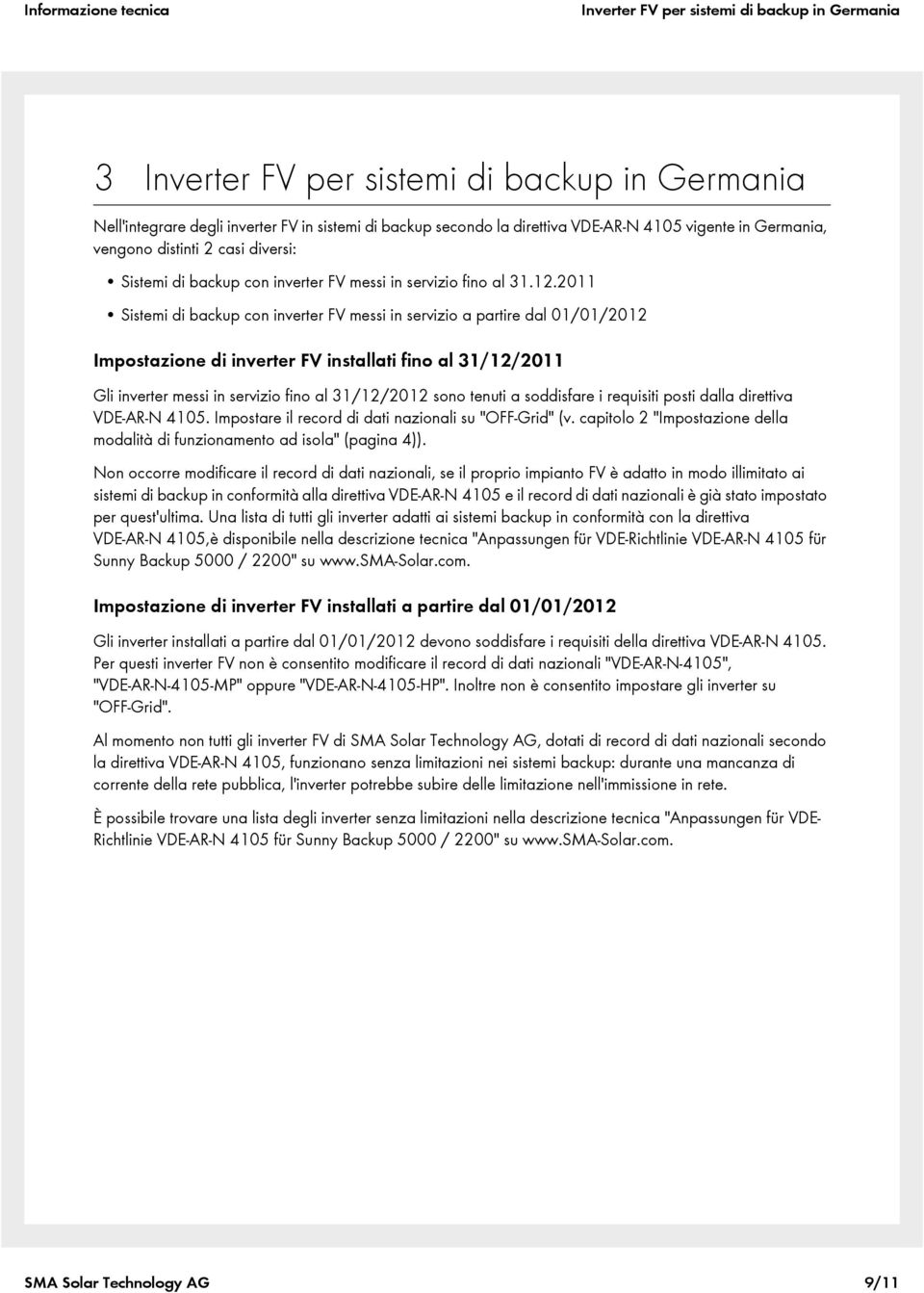 2011 Sistemi di backup con inverter FV messi in servizio a partire dal 01/01/2012 Impostazione di inverter FV installati fino al 31/12/2011 Gli inverter messi in servizio fino al 31/12/2012 sono