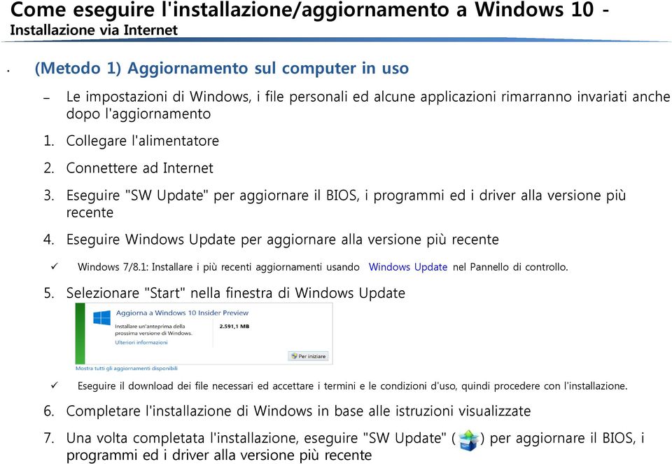 Eseguire "SW Update" per aggiornare il BIOS, i programmi ed i driver alla versione più recente 4. Eseguire Windows Update per aggiornare alla versione più recente Windows 7/8.